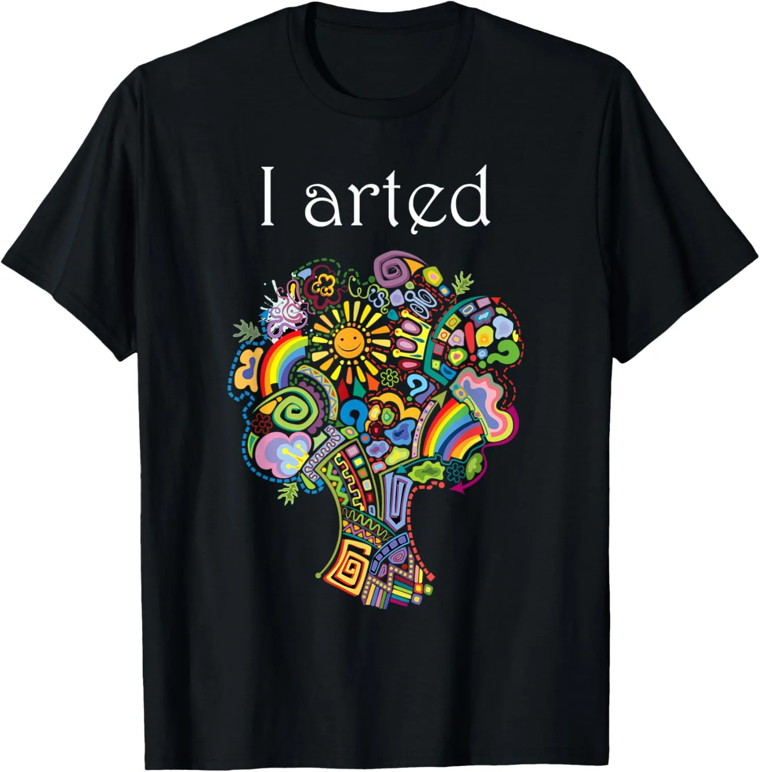 I Arted Shirt Funny Art Graphic Colorful Shirt Artist Gift T-Shirt